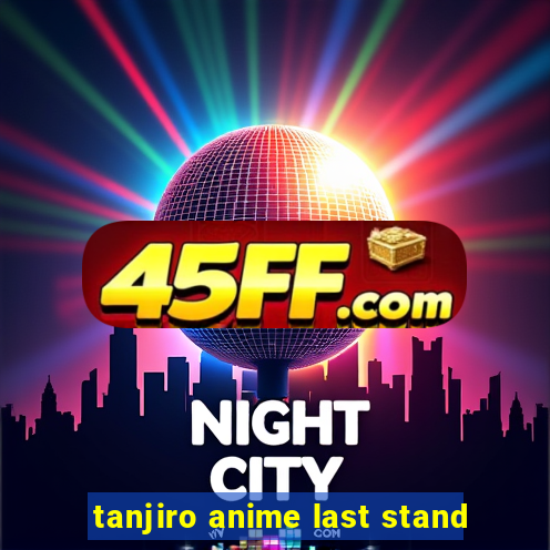 tanjiro anime last stand